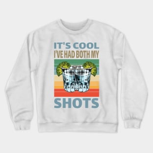 It's cool I've had both My Shots..Tequila lovers gift Crewneck Sweatshirt